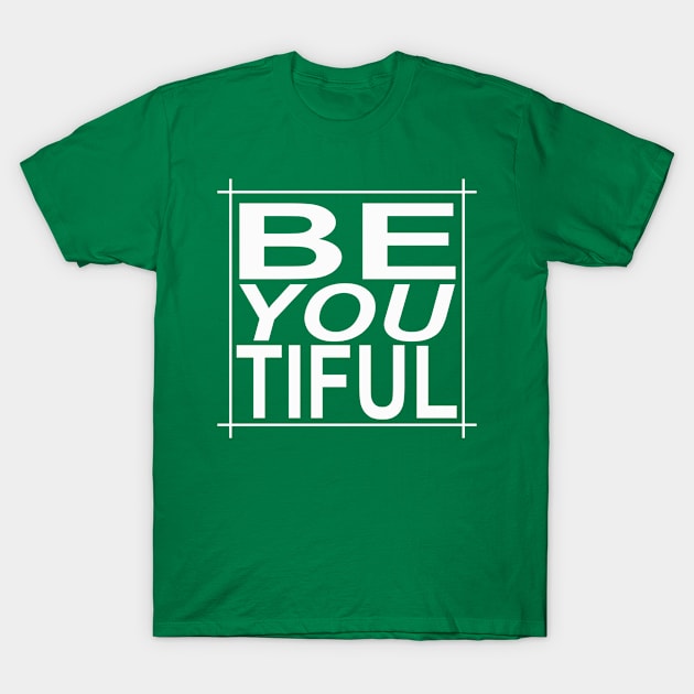 BE YOU TIFUL, BEAUTIFUL T-Shirt by Totallytees55